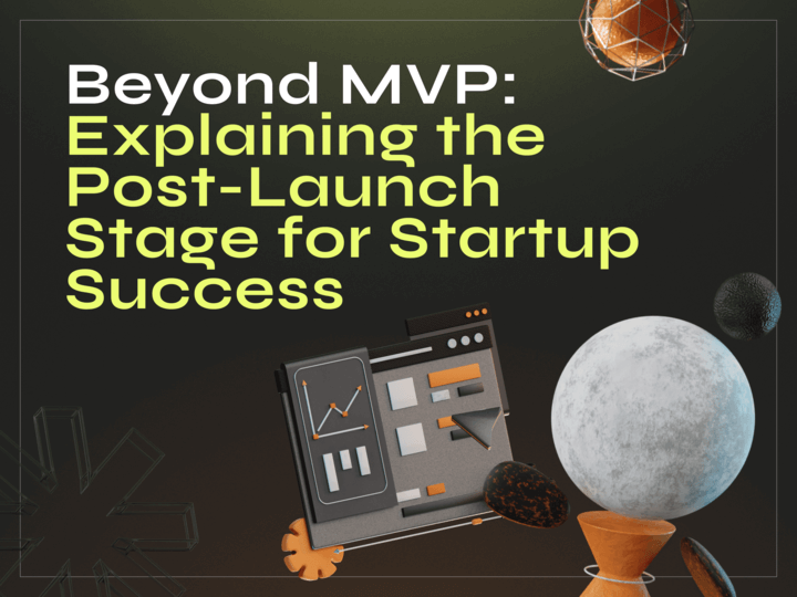 Beyond MVP: Explaining the Post-Launch Stage for Startup Success - image cover